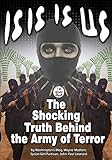 ISIS IS US: The Shocking Truth Behind the Army of Terror