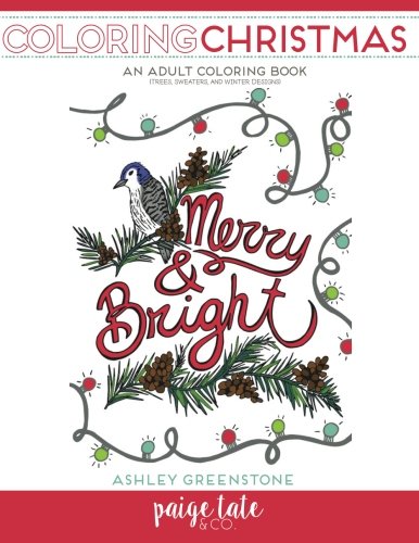 Coloring Christmas: An Adult Coloring Book (Trees, Sweaters, and Winter Designs), by Paige Tate, Ashley Greenstone