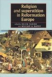 Religion and Superstition in Reformation Europe (Studies in Early Modern European History)