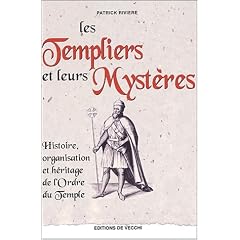 Les Templiers et leurs myst�res : Histoire, organisation et h�ritage de l'Ordre du Temple