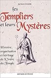 Les Templiers et leurs myst�res : Histoire, organisation et h�ritage de l'Ordre du Temple