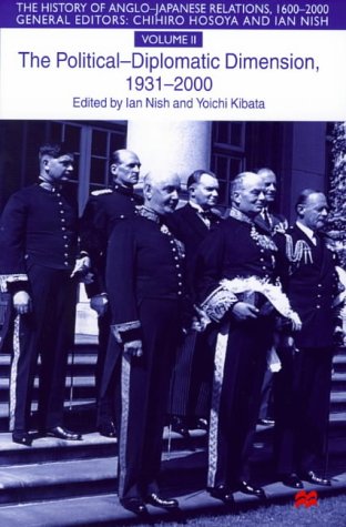 The History of Anglo-Japanese Relations: 1931-2000 - The Political-diplomatic Dimension v.2: 1931-2000 - The Political-diplomatic Dimension Vol 2 (The history of Anglo-Japanese relations, 1600-2000)