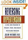 Reversing Hypertension: A Vital New Program to Prevent, Treat and Reduce High Blood Pressure