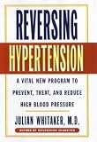 Reversing Hypertension: A Vital New Program to Prevent, Treat and Reduce High Blood Pressure
