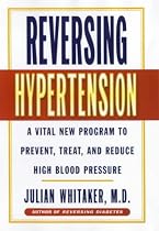 Reversing Hypertension: A Vital New Program to Prevent, Treat and Reduce High Blood Pressure