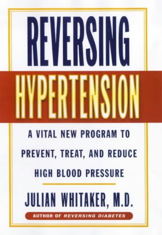 Reversing Hypertension: A Vital New Program to Prevent, Treat and Reduce High Blood Pressure