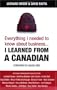 Everything I Needed to Know about Business-- I Learned from a Canadian