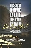 Jesus Came Out of the Tomb...So Can You!