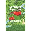La nature du plus pr�s au plus loin