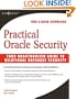 Practical Oracle Security: Your Unauthorized Guide to Relational Database Security