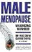 Maximising Manhood: How to Beat the Male Menopause