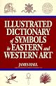 The Illustrated Dictionary of Symbols in Eastern and Western Art