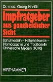 Impfratgeber aus ganzheitlicher Sicht. Schulmedizin-Naturheilkunde speziell Homöopathie und TCM (Tratitionelle Chinesische Medizin)