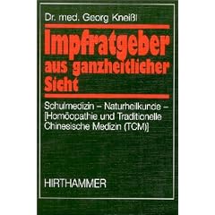 Impfratgeber aus ganzheitlicher Sicht. Schulmedizin-Naturheilkunde speziell Hom�opathie und TCM (Tratitionelle Chinesische Medizin)