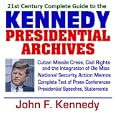 21st Century Complete Guide to the Kennedy Presidential Archives: President John F. Kennedy, Kennedy Administration, JFK... by  U.S. Government