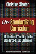 Un-Standardizing Curriculum: Multicultural Teaching in the Standards-based Classroom (Multicultural Education (Paper))