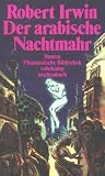 Der arabische Nachtmahr. Roman. ( Phantastische Bibliothek, 2266) - Robert Irwin