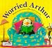 WORRIED ARTHUR