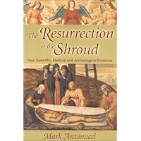 Resurrection of the Shroud: New Scientific, Medical, and Archeological Evidence