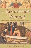 Resurrection of the Shroud: New Scientific, Medical, and Archeological Evidence