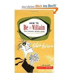 How to Be a Villain: Evil Laughs, Secret Lairs, Master Plans, and More!!!