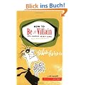 How to Be a Villain: Evil Laughs, Secret Lairs, Master Plans, and More!!!