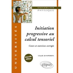 Initiation progressive au calcul tensoriel : Cours et exercices corrig�s