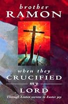 When They Crucified My Lord: Through Lenten Sorrow to Easter Joy