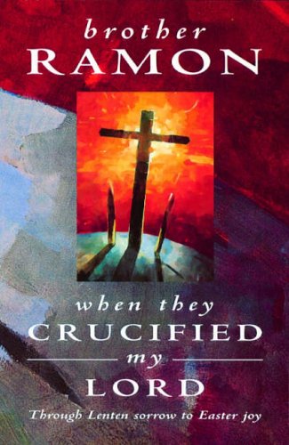 When They Crucified My Lord: Through Lenten Sorrow to Easter Joy