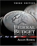 The Federal Budget, Third Edition: Politics, Policy, Process The Federal Budget, Third Edition: Politics, Policy, Process