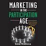 Marketing in the Participation Age: A Guide to Motivating People to Join, Share, Take Part, Connect, and Engage