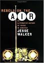 Rebels on the Air: An Alternative History of Radio in America