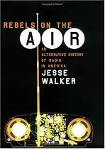 Rebels on the Air: An Alternative History of Radio in America