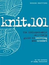 Knit.101: The Indispensable Self-Help Guide to Knitting and Crochet (Vogue Knitting)
