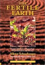 The Fertile Earth: Nature's Energies in Agriculture, Soil Fertilisation and Forestry (Schauberger's Eco-technology)