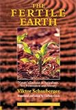 The Fertile Earth: Nature's Energies in Agriculture, Soil Fertilisation and Forestry (Schauberger's Eco-technology)