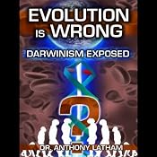 Evolution is Wrong: Darwinism Exposed | [Anthony Latham, John Wilding, Oluseyi Eyitayo]
