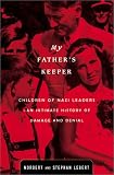 My Fathers Keeper: Children of Nazi Leaders--An Intimate History of Damage and Denial