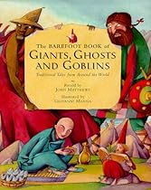 The Barefoot Book of Giants, Ghosts and Goblins: Traditional Tales from Around the World The Barefoot Book of Giants, Ghosts and Goblins: Traditional Tales from Around the World