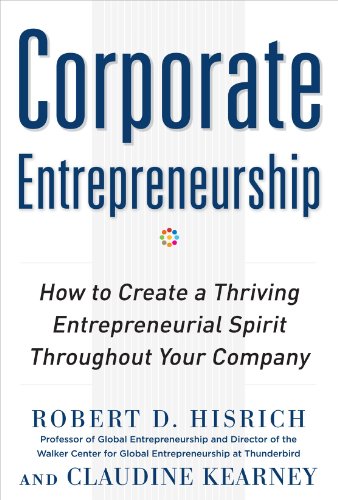 corporate entrepreneurship how to create a thriving entrepreneurial spirit throughout your company