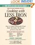Cooking With Less Iron: Easy-To-Prepare, Reasonably Priced Meals That Reduce the Amount of Iron in Your Diet