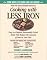 Cooking With Less Iron: Easy-To-Prepare, Reasonably Priced Meals That Reduce the Amount of Iron in Your Diet