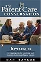 The Parent Care Conversation: Six Strategies for Dealing with the Emotional and Financial Challenges of AgingParents