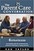 The Parent Care Conversation: Six Strategies for Dealing with the Emotional and Financial Challenges of AgingParents