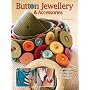 Button Jewellery and Accessories: Transform Buttons of All Shapes and Sizes into 20 Unique Designs