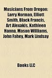 Musicians from Oregon: Larry Norman, Elliott Smith, Black Francis, Art Alexakis, Esperanza Spalding, Blaine Stubblefield, Mason Williams: Larry ... Newbury, Carrie Brownstein, RJD2, M. Ward