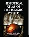 Historical Atlas of the Islamic World (Historical Atlas)
