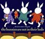 The Bunnies Are Not In Their Beds