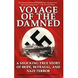 Voyage of the Damned: A Shocking True Story of Hope, Betrayal, and Nazi Terror
