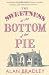 The Sweetness at the Bottom of the Pie: A Flavia de Luce Mystery